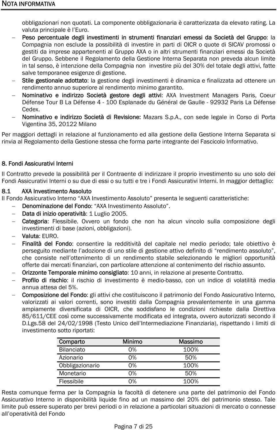 imprese appartenenti al Gruppo AXA o in altri strumenti finanziari emessi da Società del Gruppo.