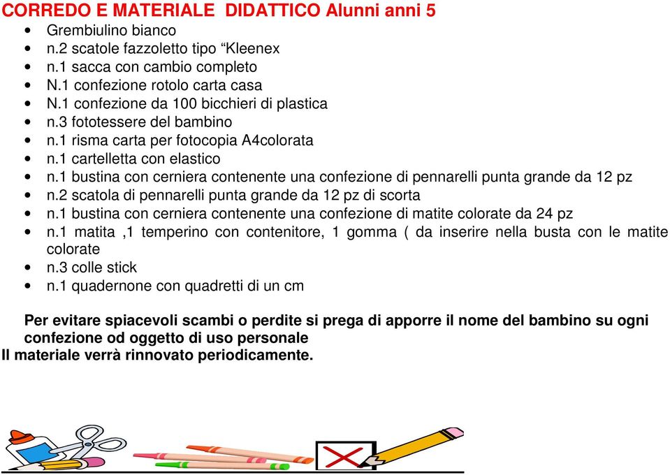 1 bustina con cerniera contenente una confezione di pennarelli punta grande da 12 pz n.2 scatola di pennarelli punta grande da 12 pz di scorta n.