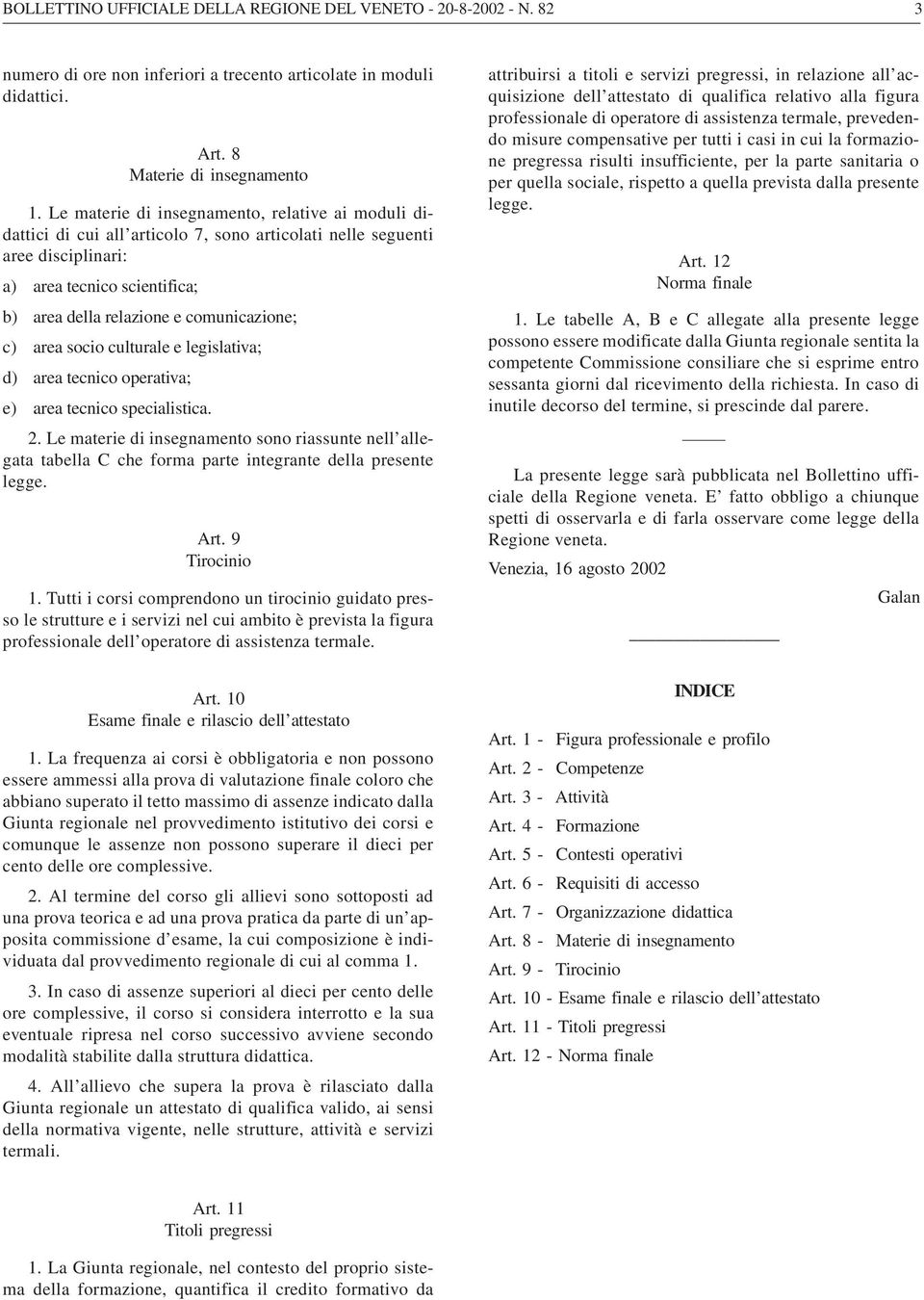 c) area socio culturale e legislativa; d) area tecnico operativa; e) area tecnico specialistica. 2.