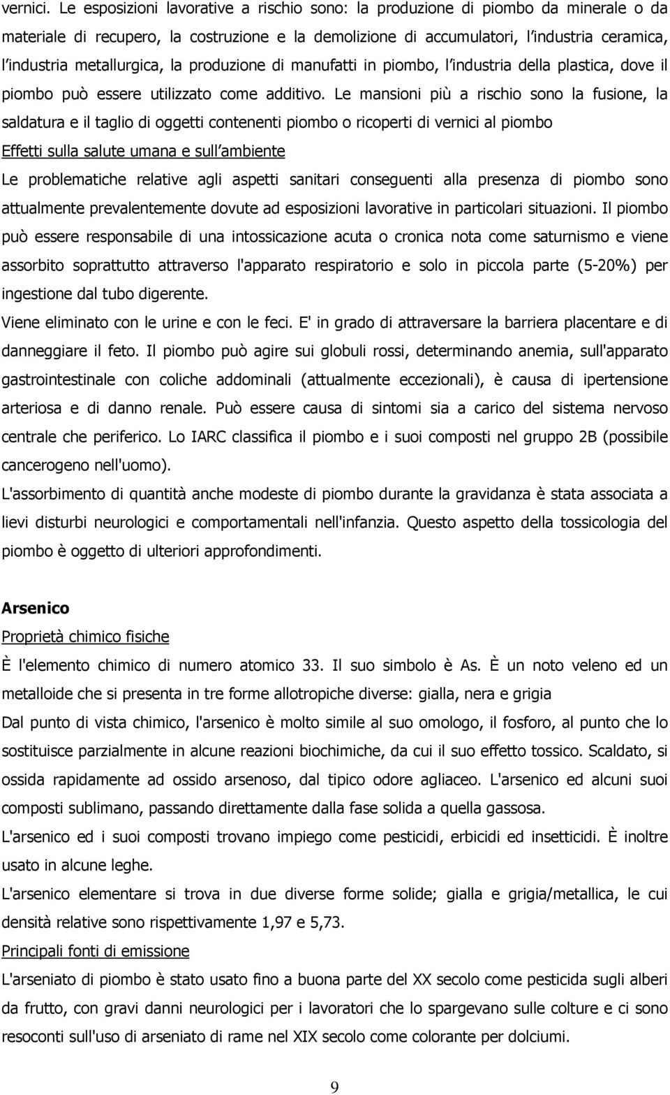 metallurgica, la produzione di manufatti in piombo, l industria della plastica, dove il piombo può essere utilizzato come additivo.