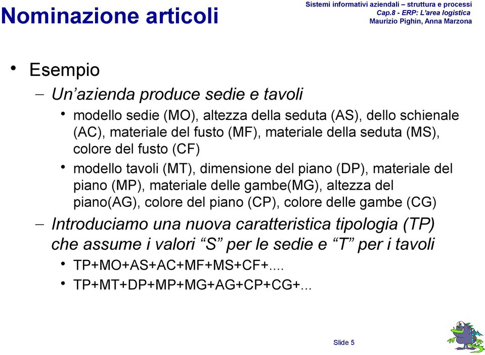 del piano (MP), materiale delle gambe(mg), altezza del piano(ag), colore del piano (CP), colore delle gambe (CG) Introduciamo una nuova