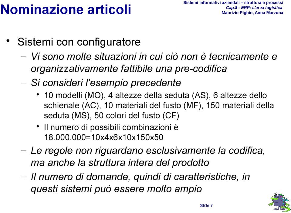 materiali della seduta (MS), 50 colori del fusto (CF) Il numero di possibili combinazioni è 18.000.