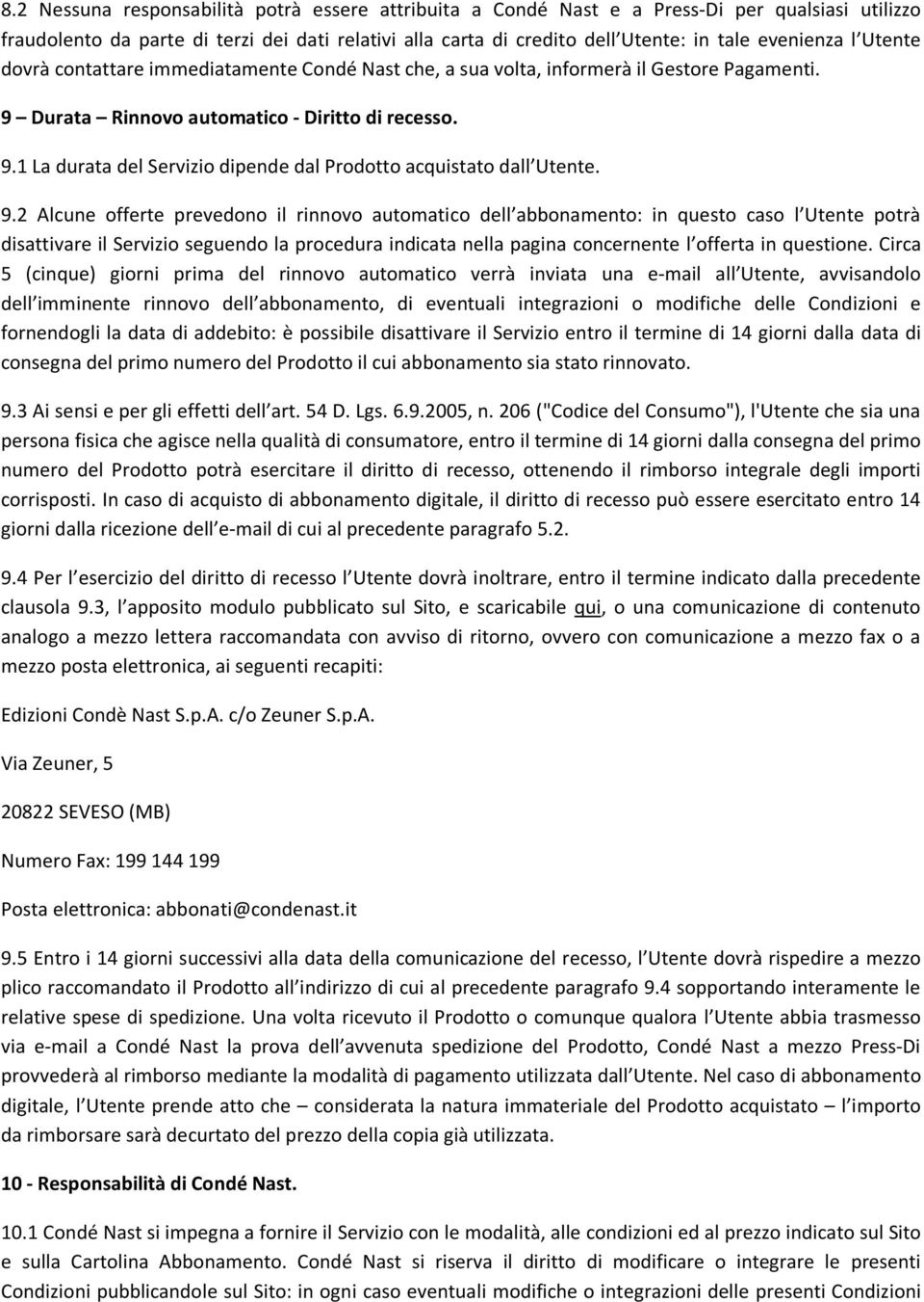 9.2 Alcune offerte prevedono il rinnovo automatico dell abbonamento: in questo caso l Utente potrà disattivare il Servizio seguendo la procedura indicata nella pagina concernente l offerta in