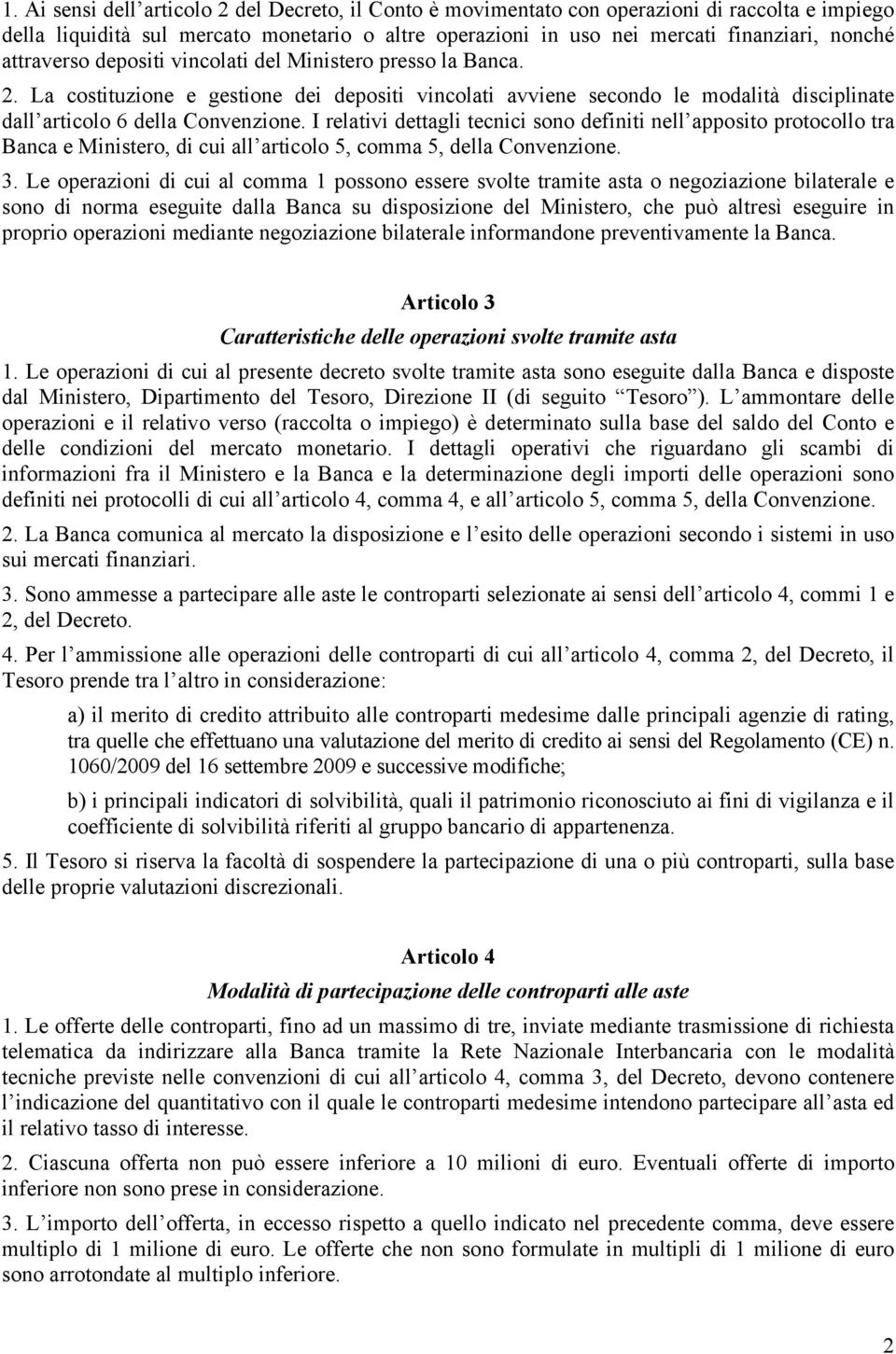 I relativi dettagli tecnici sono definiti nell apposito protocollo tra Banca e Ministero, di cui all articolo 5, comma 5, della Convenzione. 3.