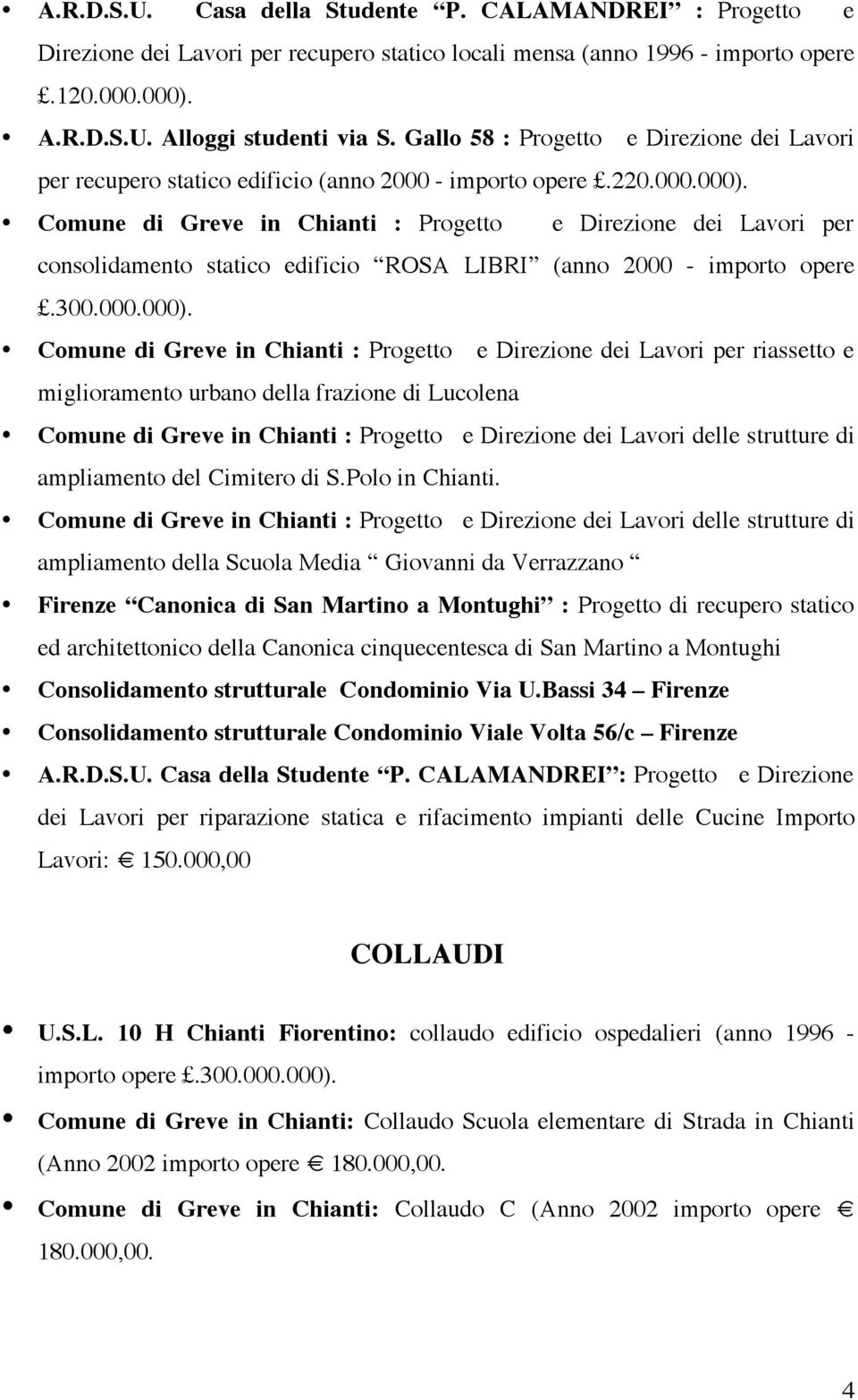 Comune di Greve in Chianti : Progetto e Direzione dei Lavori per consolidamento statico edificio ROSA LIBRI (anno 2000 - importo opere.300.000.000).