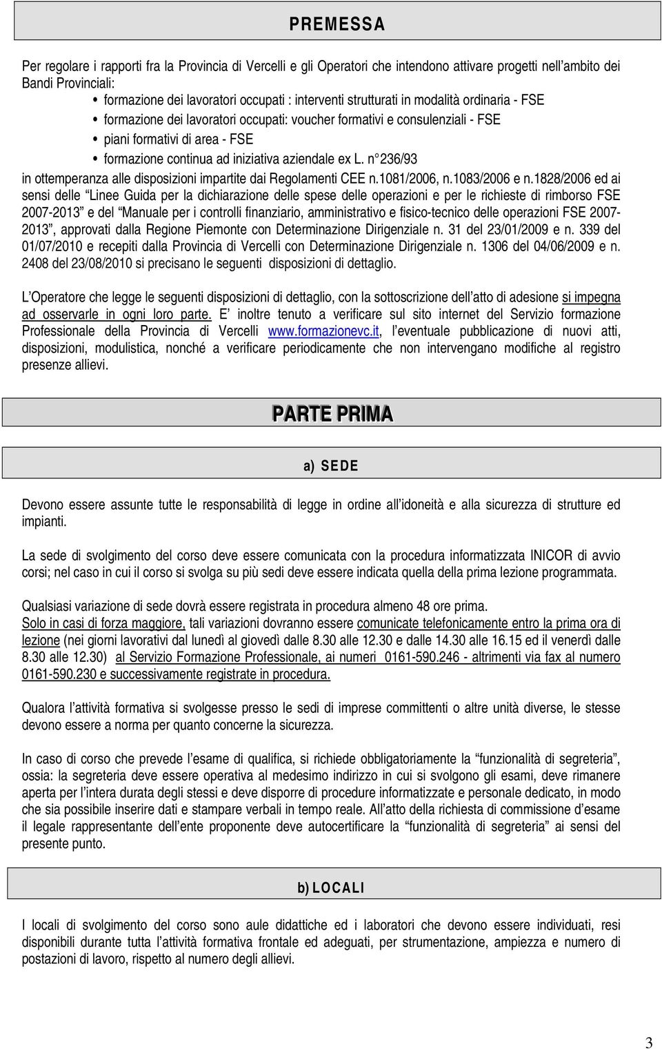 n 236/93 in ottemperanza alle disposizioni impartite dai Regolamenti CEE n.1081/2006, n.1083/2006 e n.