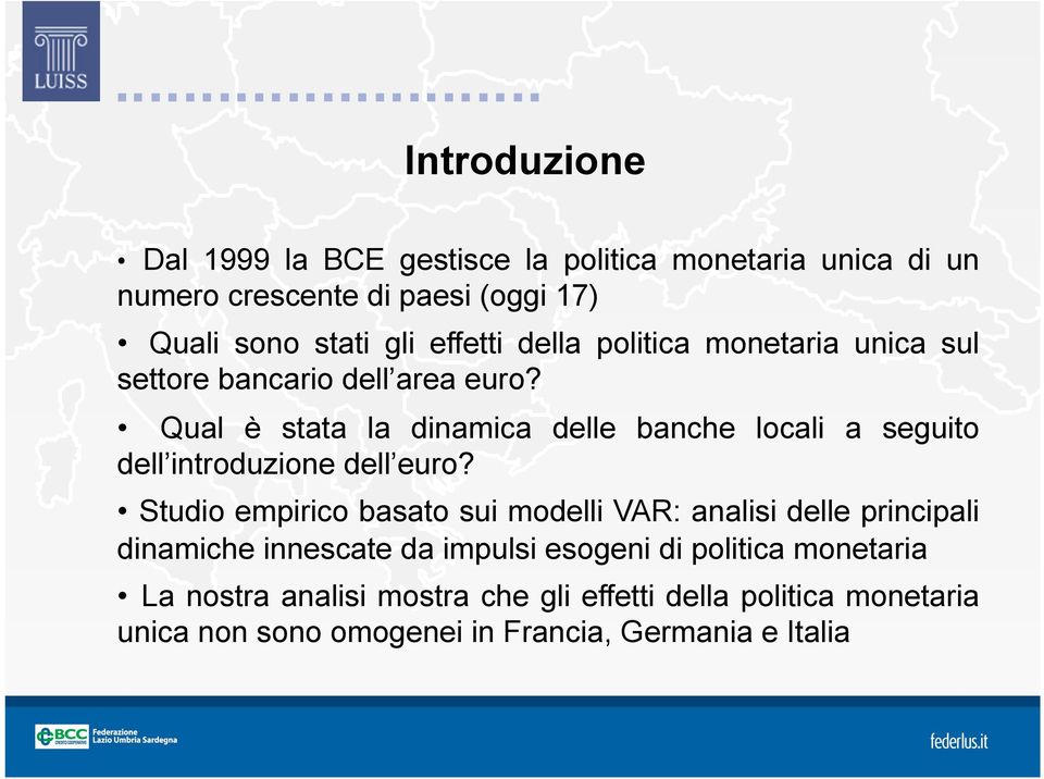 Qual è stata la dinamica delle banche locali a seguito dell introduzione dell euro?