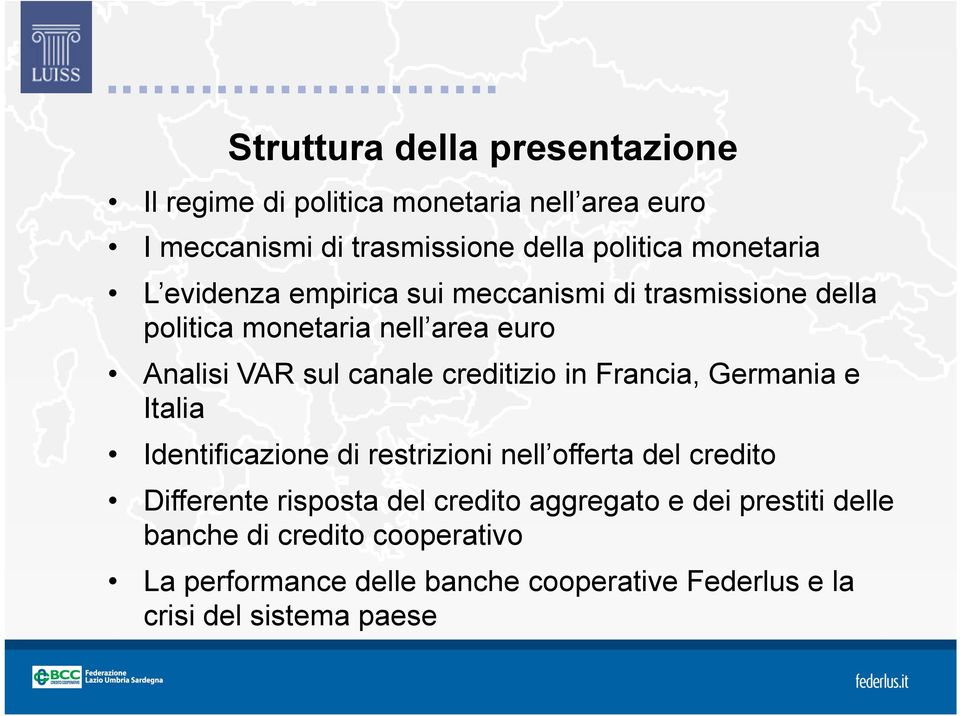 creditizio in Francia, Germania e Italia Identificazione di restrizioni nell offerta del credito Differente risposta del