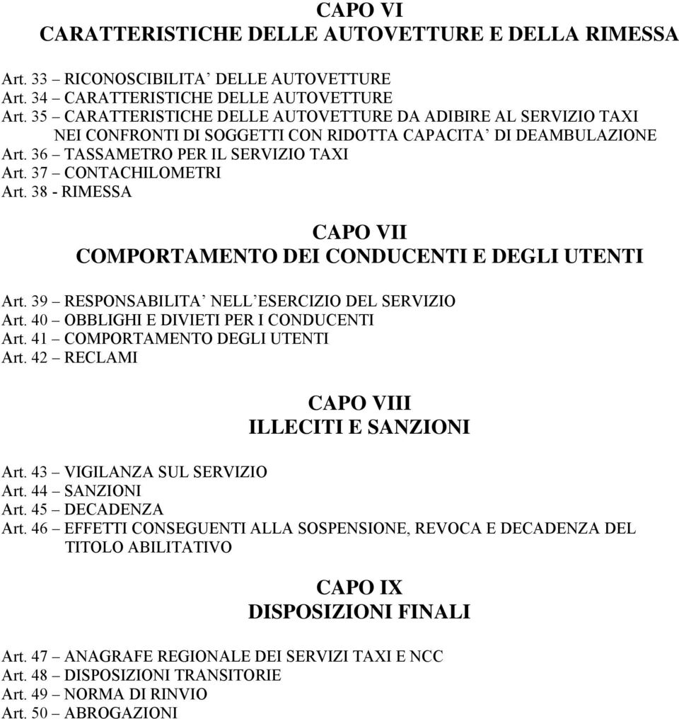 38 - RIMESSA CAPO VII COMPORTAMENTO DEI CONDUCENTI E DEGLI UTENTI Art. 39 RESPONSABILITA NELL ESERCIZIO DEL SERVIZIO Art. 40 OBBLIGHI E DIVIETI PER I CONDUCENTI Art. 41 COMPORTAMENTO DEGLI UTENTI Art.