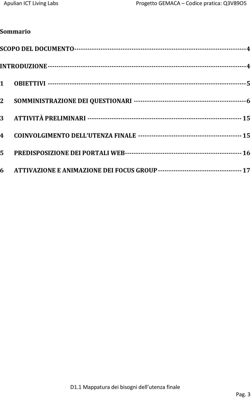 ------------------------------------------------------------------------------------------ 5 2 SOMMINISTRAZIONE DEI QUESTIONARI --------------------------------------------------- 6 3 ATTIVITÀ