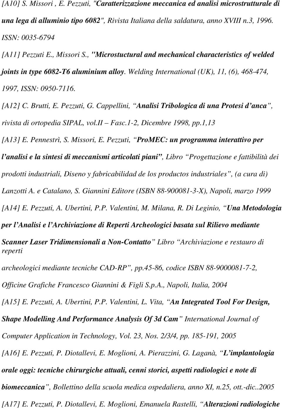 Welding International (UK), 11, (6), 468-474, 1997, ISSN: 0950-7116. [A12] C. Brutti, E. Pezzuti, G. Cappellini, Analisi Tribologica di una Protesi d anca, rivista di ortopedia SIPAL, vol.ii Fasc.