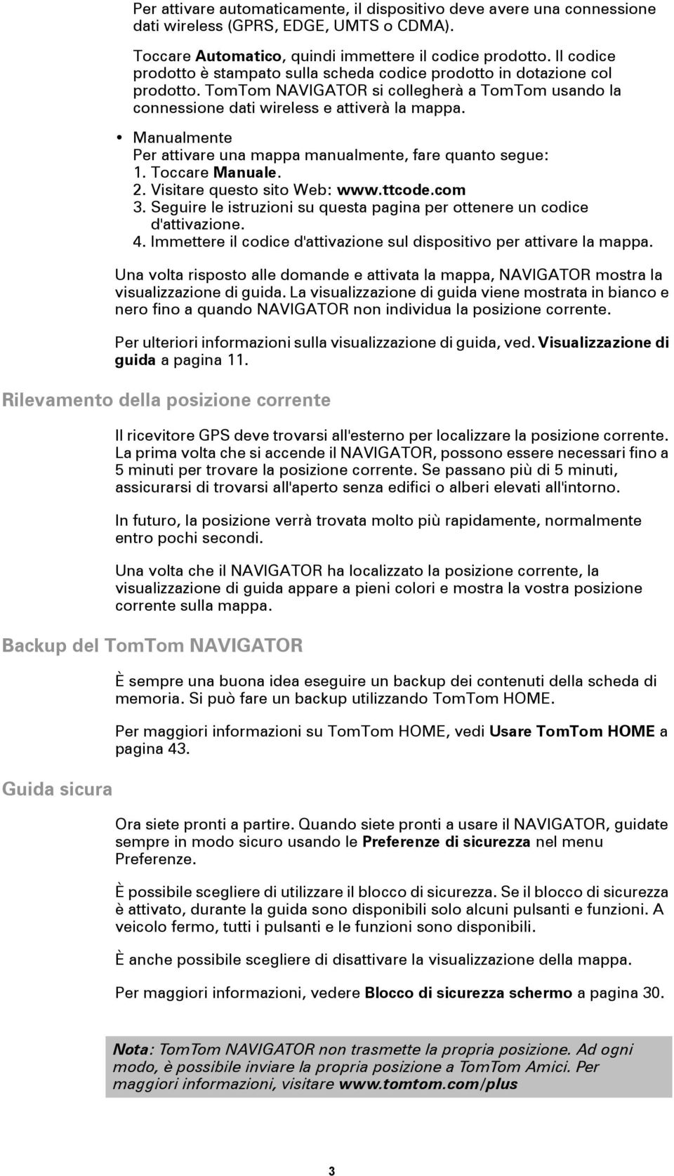 Manualmente Per attivare una mappa manualmente, fare quanto segue: 1. Toccare Manuale. 2. Visitare questo sito Web: www.ttcode.com 3.