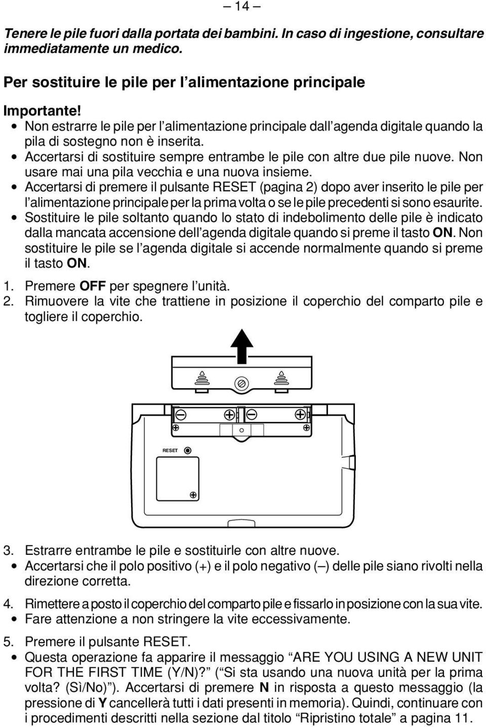 Non usare mai una pila vecchia e una nuova insieme.