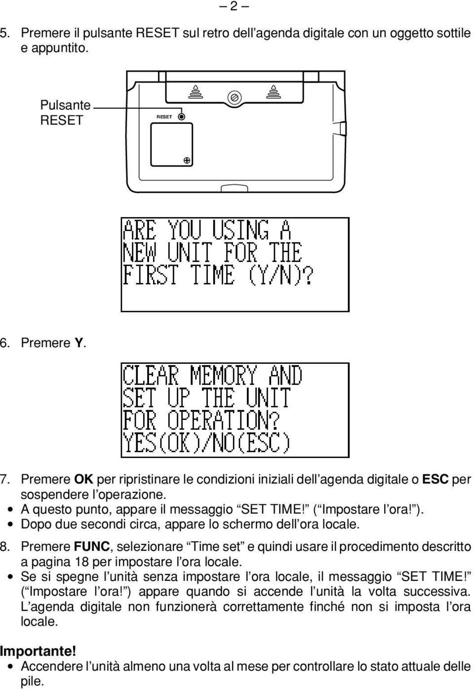 Dopo due secondi circa, appare lo schermo dell ora locale. 8. Premere FUNC, selezionare Time set e quindi usare il procedimento descritto a pagina 18 per impostare l ora locale.