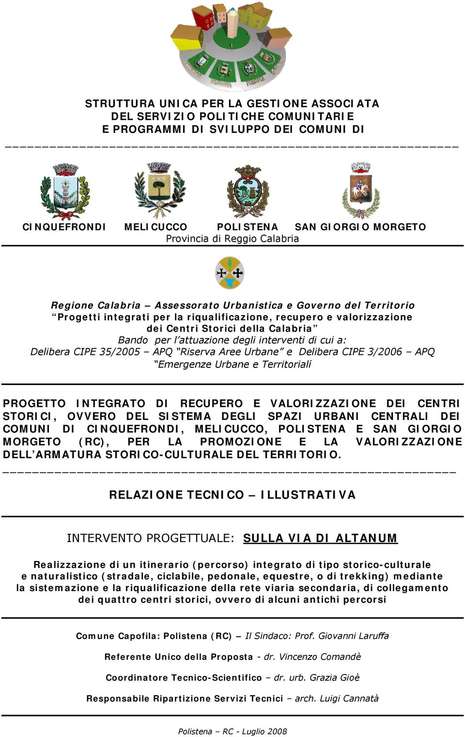 interventi di cui a: Delibera CIPE 35/2005 APQ Riserva Aree Urbane e Delibera CIPE 3/2006 APQ Emergenze Urbane e Territoriali PROGETTO INTEGRATO DI RECUPERO E VALORIZZAZIONE DEI CENTRI STORICI,