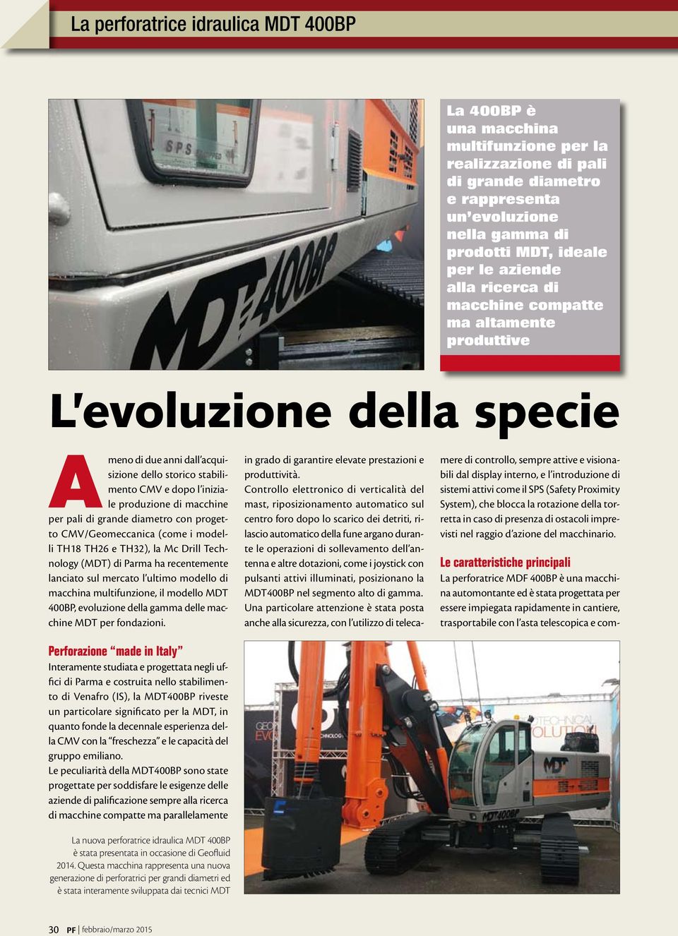 macchine per pali di grande diametro con progetto CMV/Geomeccanica (come i modelli TH18 TH26 e TH32), la Mc Drill Technology (MDT) di Parma ha recentemente lanciato sul mercato l ultimo modello di
