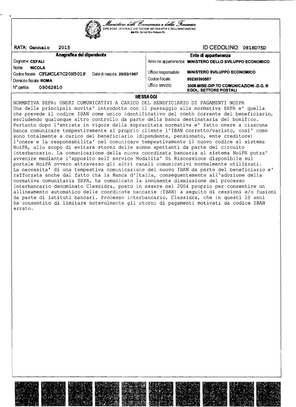 ne appartenero:a: MNSTERO DELLO SVLUPPO ECONOMCO Nome NCOLA Cocice fiscale CFLNCL67C20H501P Data di nascita 20/03/1967 Ufficio responsabile: MNSTERO SVLUPPO ECONOMCO Dorricilio fiscae: ROMA Coace