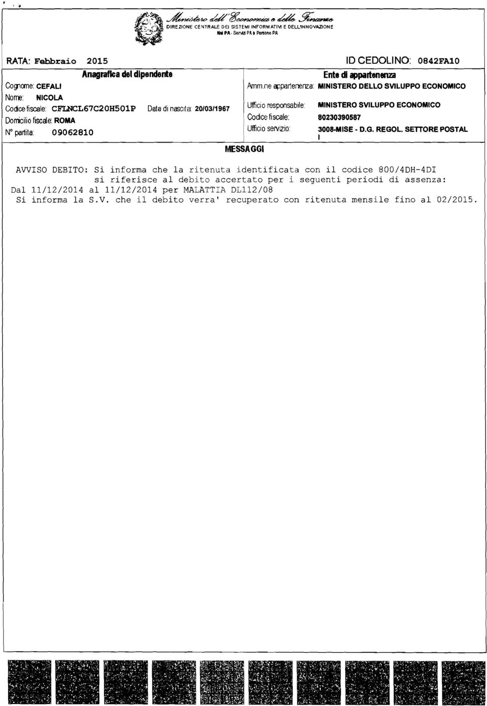 ne parienenza: MNSTERO DELLO SVLUPPO ECONOMCO Norre: NCOLA Cocicefiscale CFLNCL67C20H501P Data di nascita 20/03/1967 Ufficio responsabile MNSTERO SVLUPPO ECONOMCO Dorricilio fiscae: ROMA Codice fi