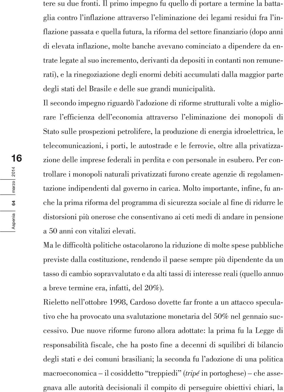 finanziario (dopo anni di elevata inflazione, molte banche avevano cominciato a dipendere da entrate legate al suo incremento, derivanti da depositi in contanti non remunerati), e la rinegoziazione