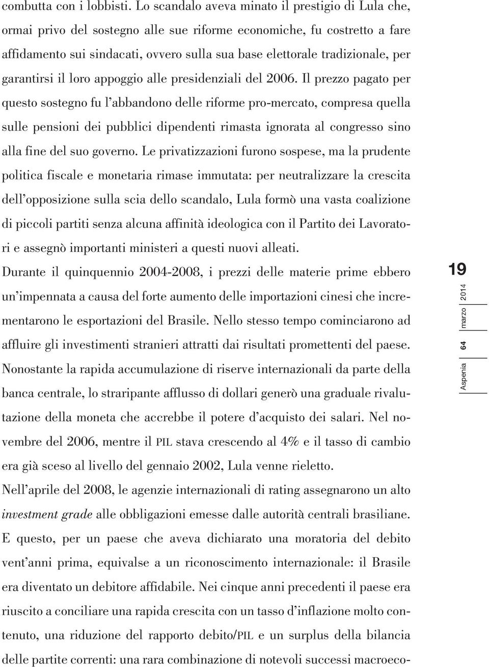 per garantirsi il loro appoggio alle presidenziali del 2006.