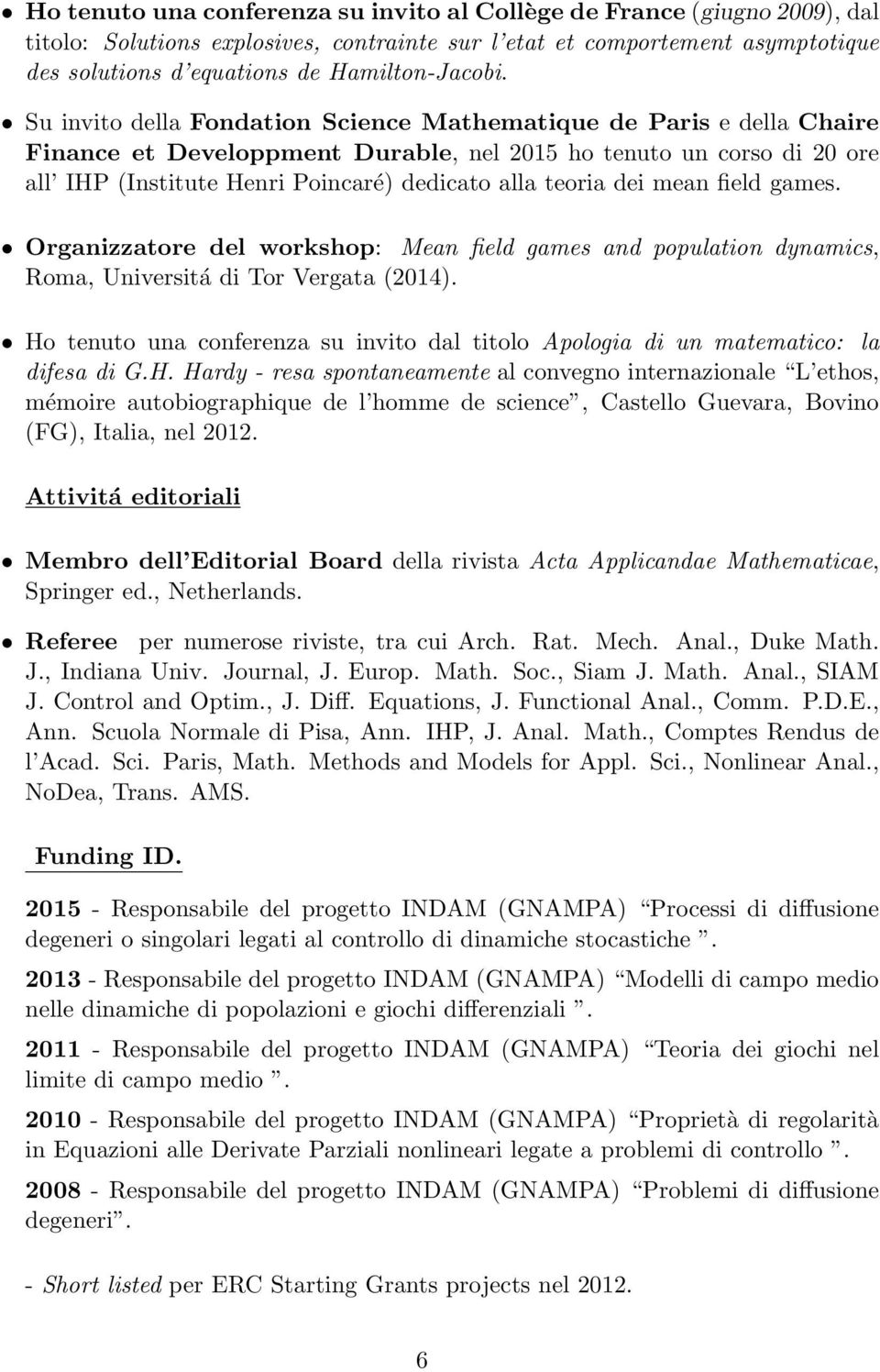 Su invito della Fondation Science Mathematique de Paris e della Chaire Finance et Developpment Durable, nel 2015 ho tenuto un corso di 20 ore all IHP (Institute Henri Poincaré) dedicato alla teoria