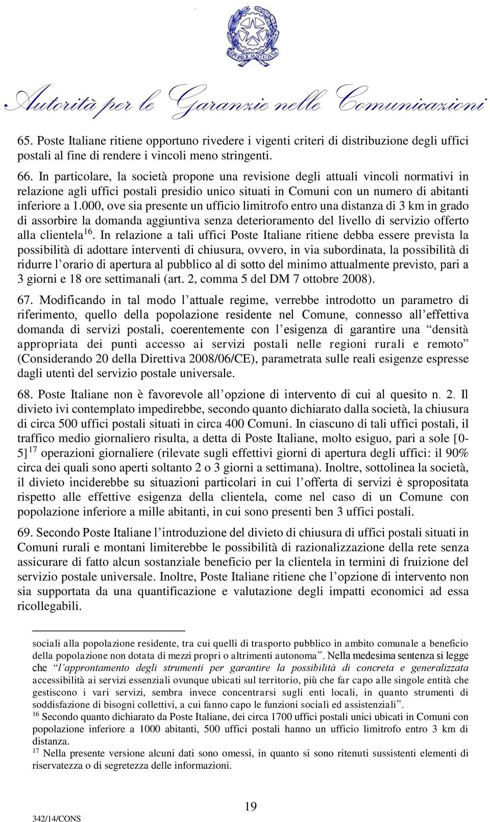 000, ove sia presente un ufficio limitrofo entro una distanza di 3 km in grado di assorbire la domanda aggiuntiva senza deterioramento del livello di servizio offerto alla clientela 16.