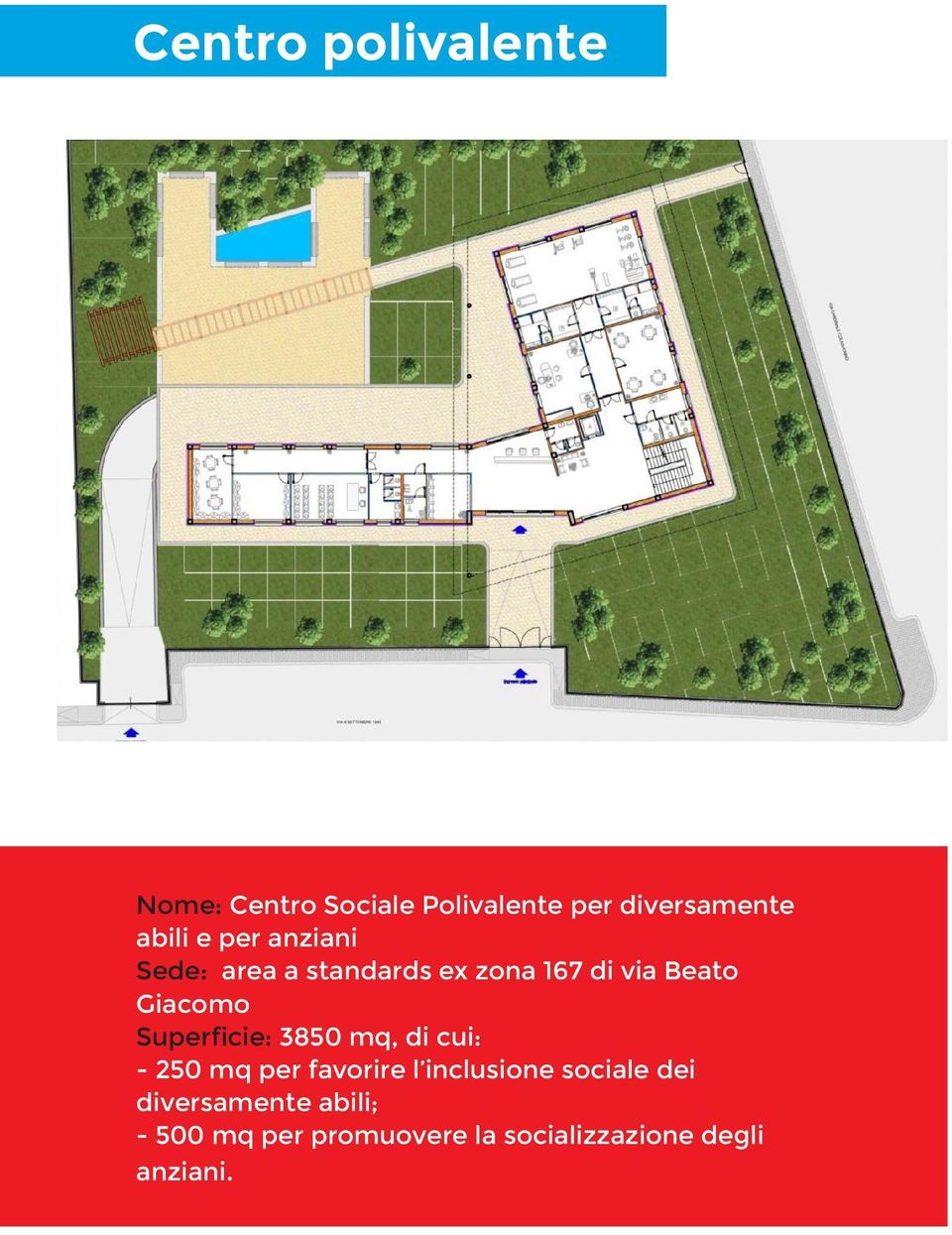 Superficie: 3850 mq, di cui: - 250 mq per favorire l inclusione sociale