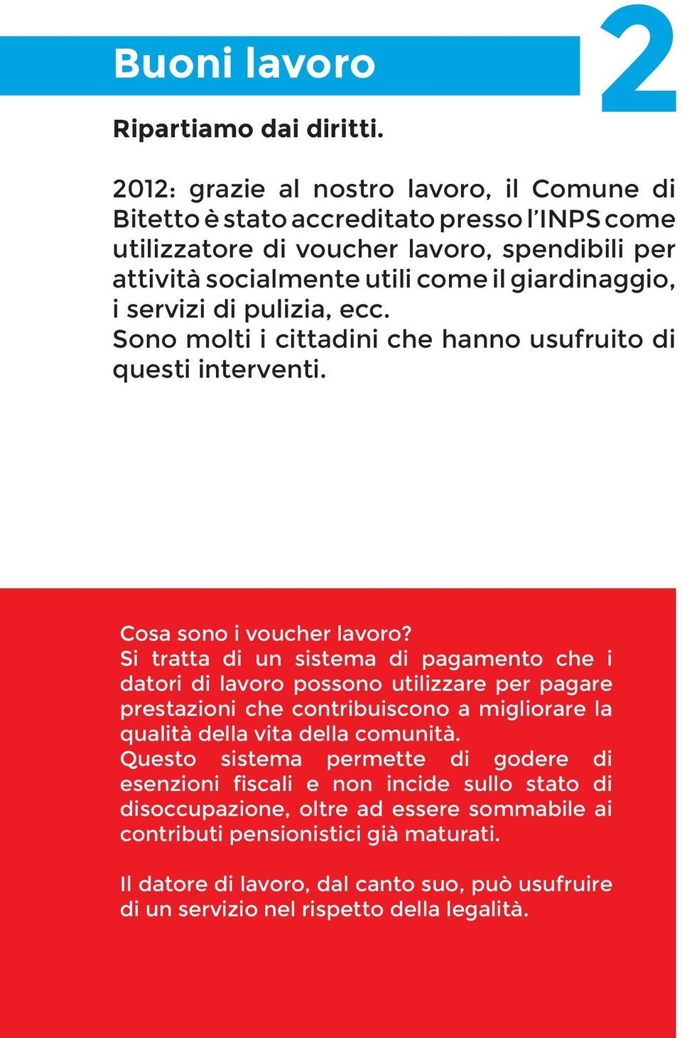 servizi di pulizia, ecc. Sono molti i cittadini che hanno usufruito di questi interventi. Cosa sono i voucher lavoro?