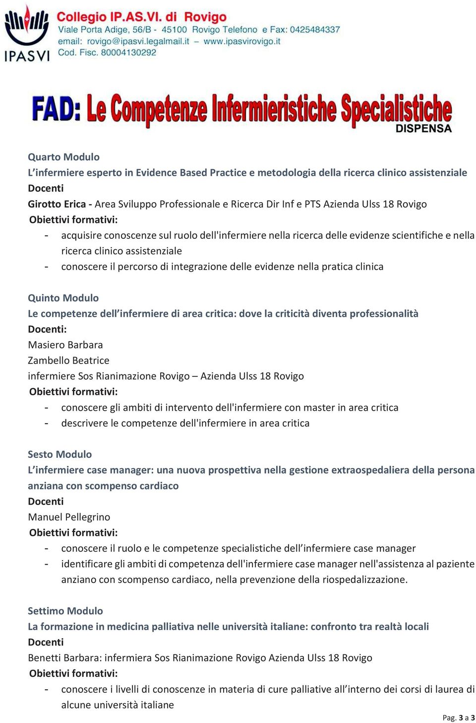 QuintoModulo Lecompetenzedell infermierediareacritica:dovelacriticitàdiventaprofessionalità Docenti: MasieroBarbara ZambelloBeatrice infermieresosrianimazionerovigo AziendaUlss18Rovigo