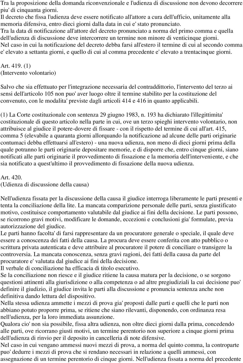 Tra la data di notificazione all'attore del decreto pronunciato a norma del primo comma e quella dell'udienza di discussione deve intercorrere un termine non minore di venticinque giorni.