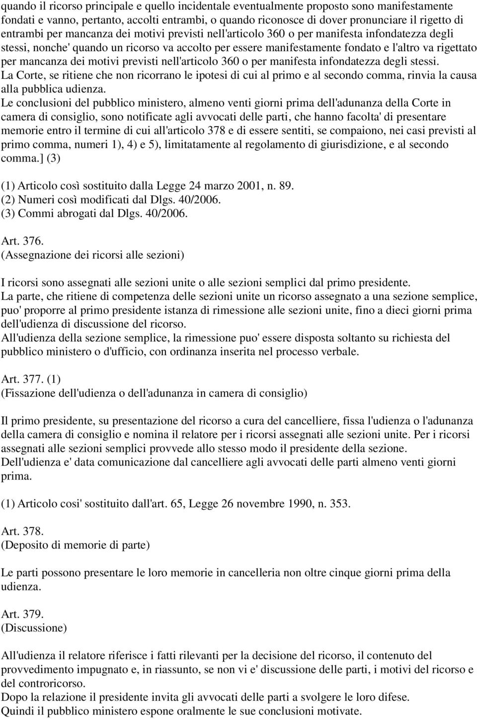 per mancanza dei motivi previsti nell'articolo 360 o per manifesta infondatezza degli stessi.