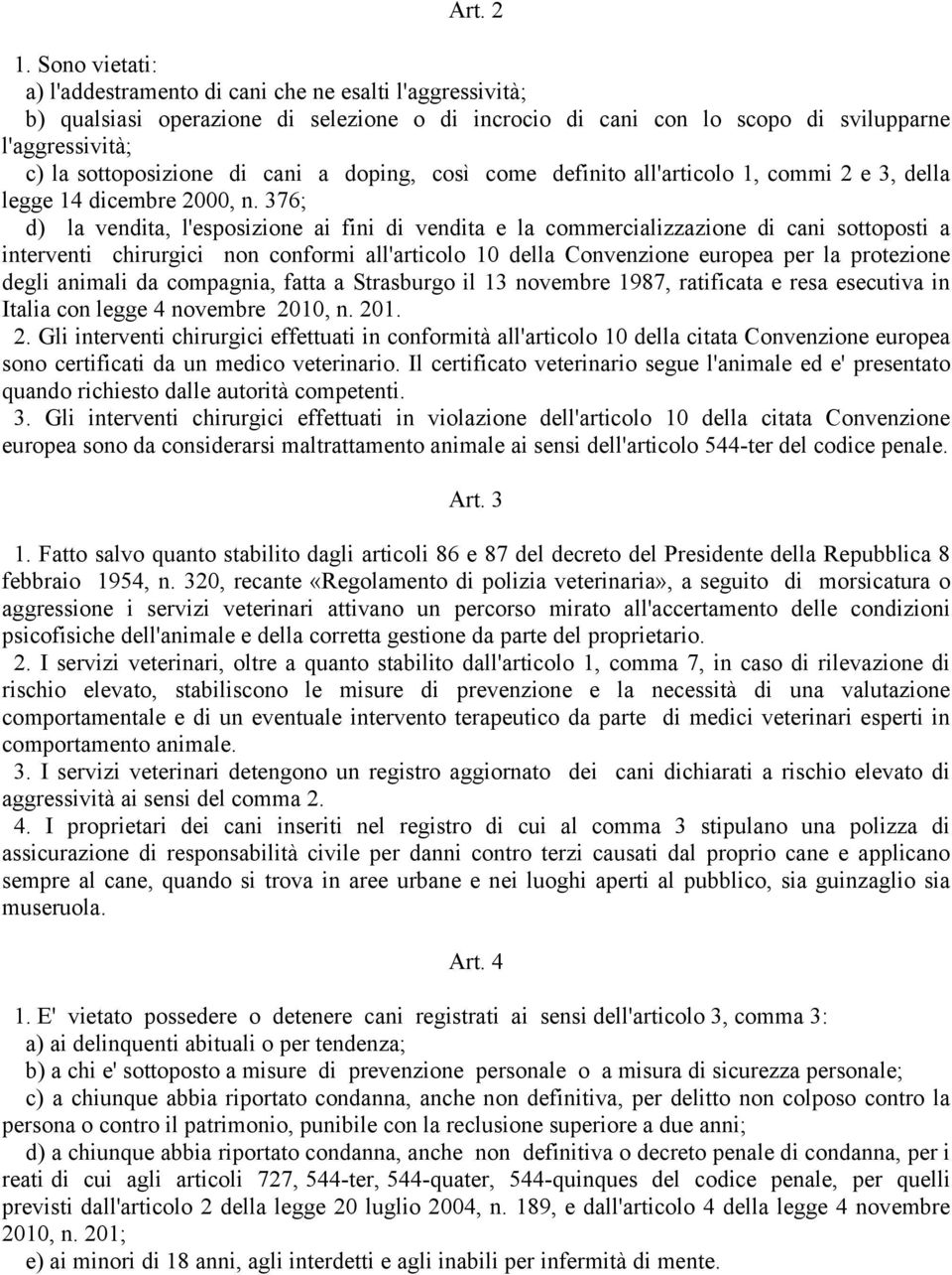 cani a doping, così come definito all'articolo 1, commi 2 e 3, della legge 14 dicembre 2000, n.