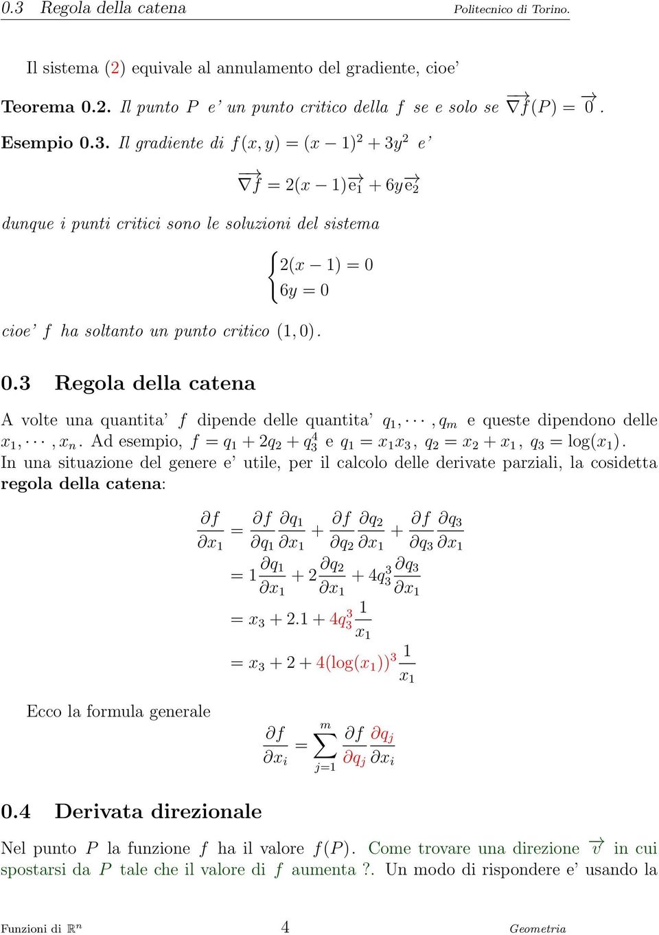 In una situazione del genere e utile, per il calcolo delle derivate parziali, la cosidetta regola della catena: = q 1 + q 2 + q 3 1 q 1 1 q 2 1 q 3 1 = 1 q 1 + 2 q 2 + 4q 3 q 3 3 1 1 1 = 3 + 2.