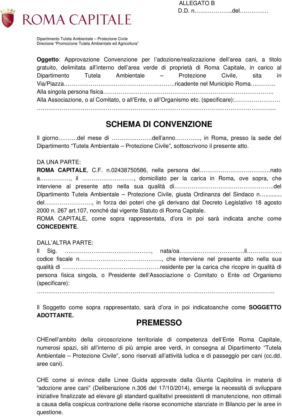 gratuito, delimitata all interno dell area verde di proprietà di Roma Capitale, in carico al Dipartimento Tutela Ambientale Protezione Civile, sita in Via/Piazza.ricadente nel Municipio Roma.