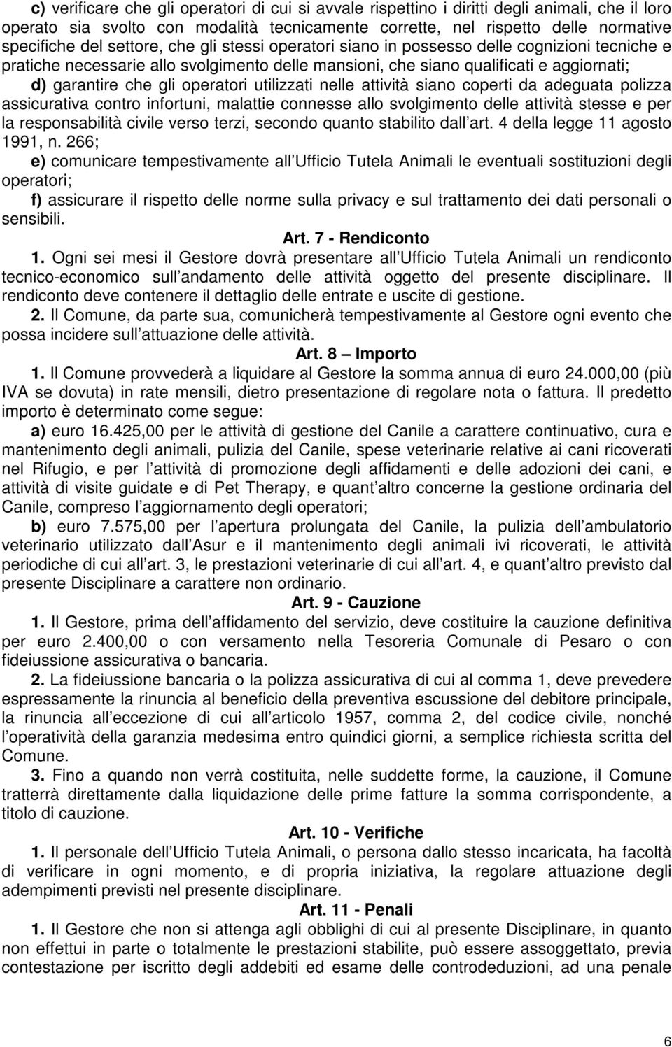 utilizzati nelle attività siano coperti da adeguata polizza assicurativa contro infortuni, malattie connesse allo svolgimento delle attività stesse e per la responsabilità civile verso terzi, secondo