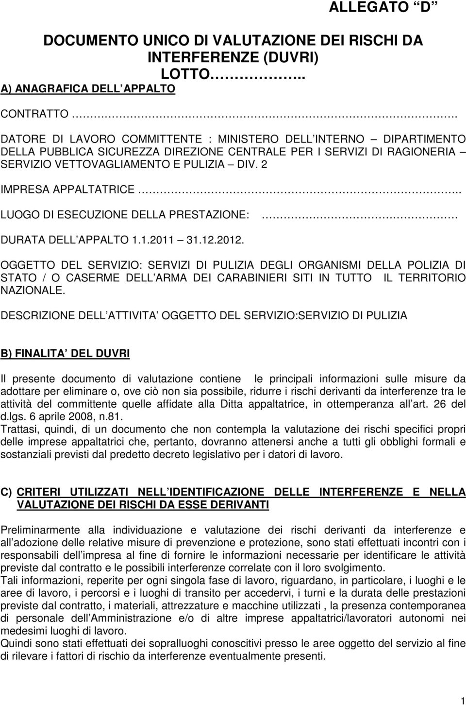 2 IMPRESA APPALTATRICE.. LUOGO DI ESECUZIONE DELLA PRESTAZIONE: DURATA DELL APPALTO 1.1.2011 31.12.2012.