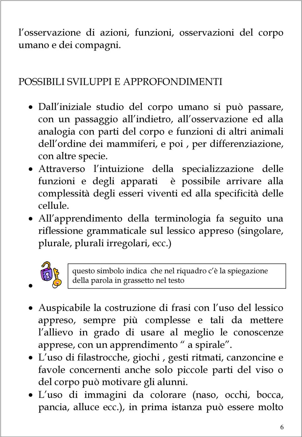 animali dell ordine dei mammiferi, e poi, per differenziazione, con altre specie.