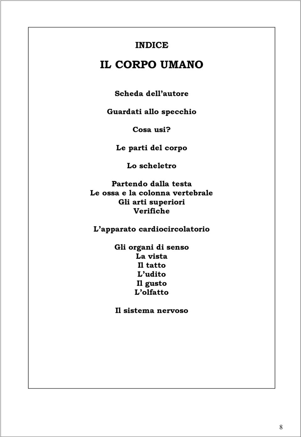 vertebrale Gli arti superiori Verifiche L apparato cardiocircolatorio Gli organi
