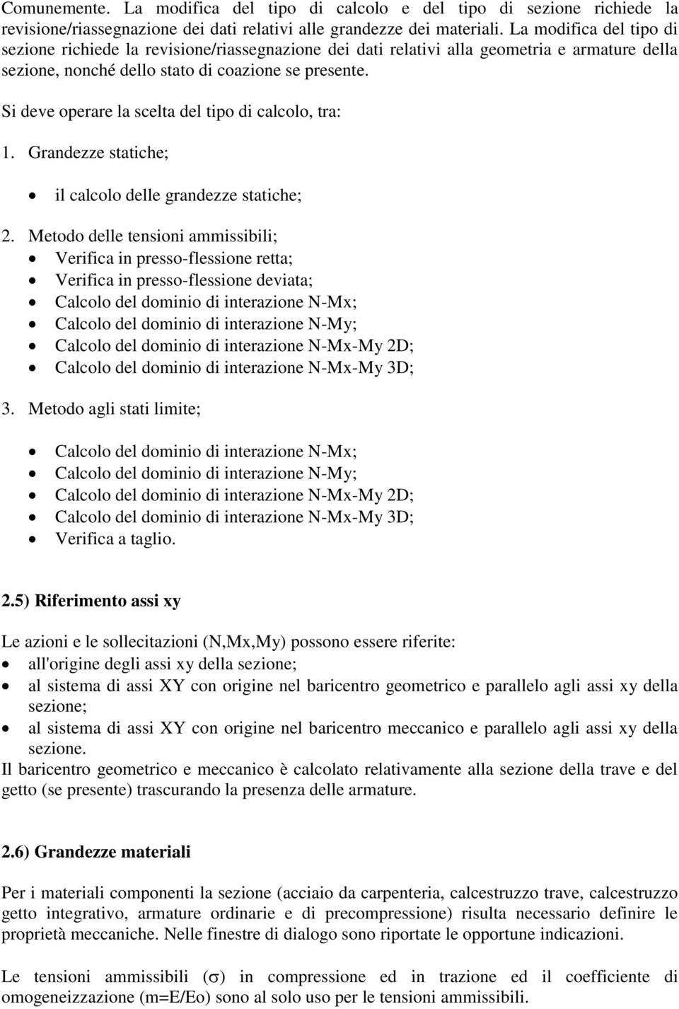 Si deve operare la scelta del tipo di calcolo, tra: 1. Grandezze statiche; il calcolo delle grandezze statiche; 2.