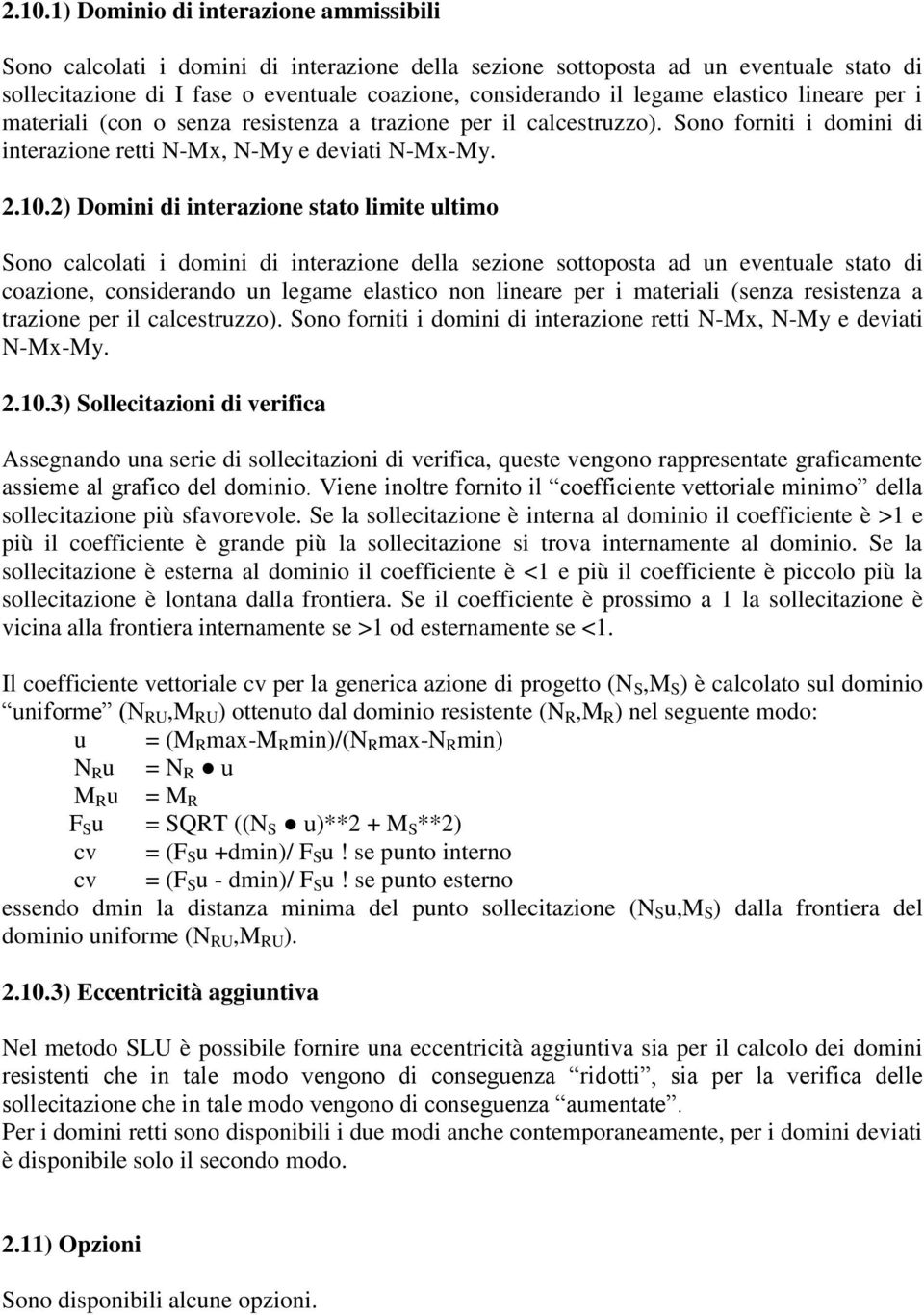 2) Domini di interazione stato limite ultimo Sono calcolati i domini di interazione della sezione sottoposta ad un eventuale stato di coazione, considerando un legame elastico non lineare per i