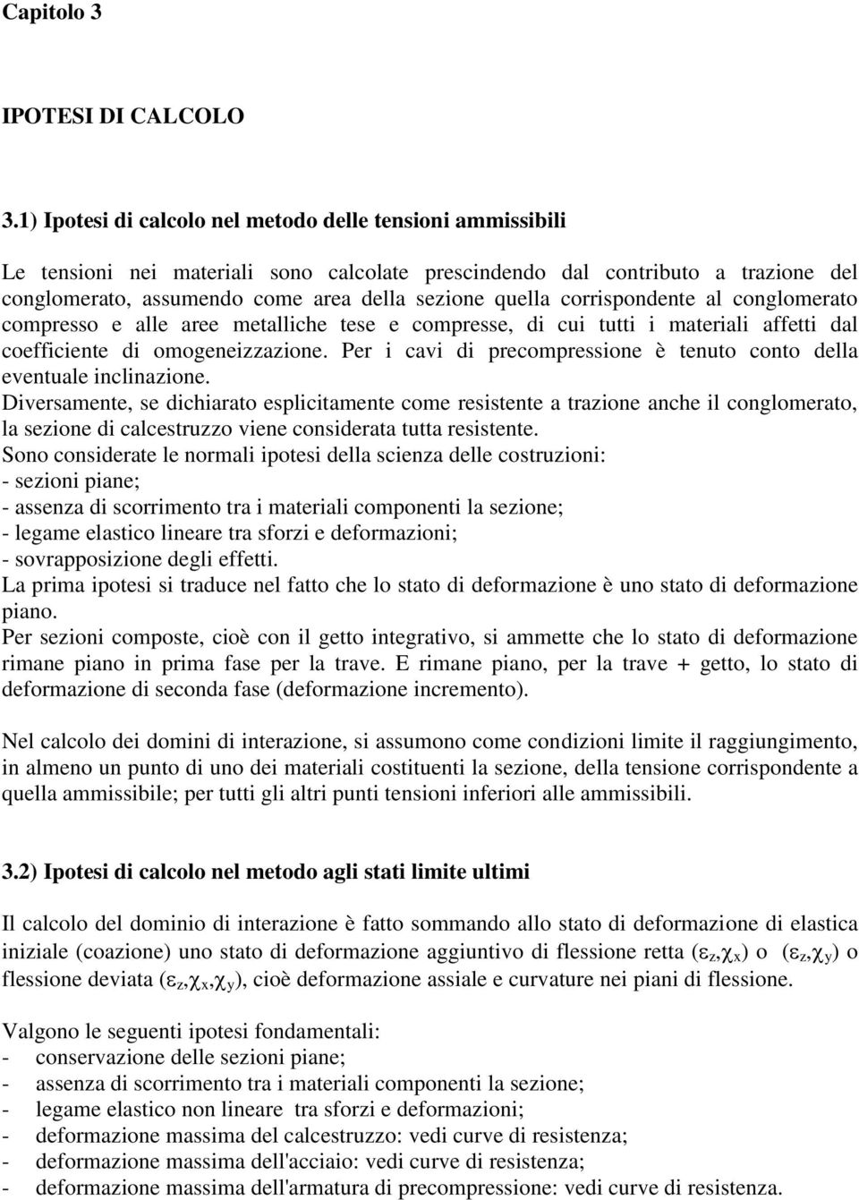 corrispondente al conglomerato compresso e alle aree metalliche tese e compresse, di cui tutti i materiali affetti dal coefficiente di omogeneizzazione.