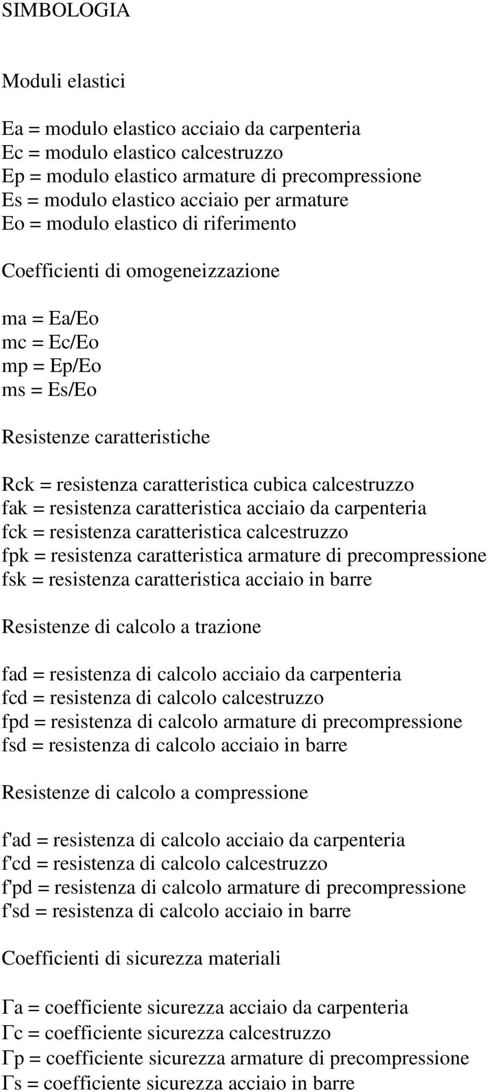 resistenza caratteristica acciaio da carpenteria fck = resistenza caratteristica calcestruzzo fpk = resistenza caratteristica armature di precompressione fsk = resistenza caratteristica acciaio in