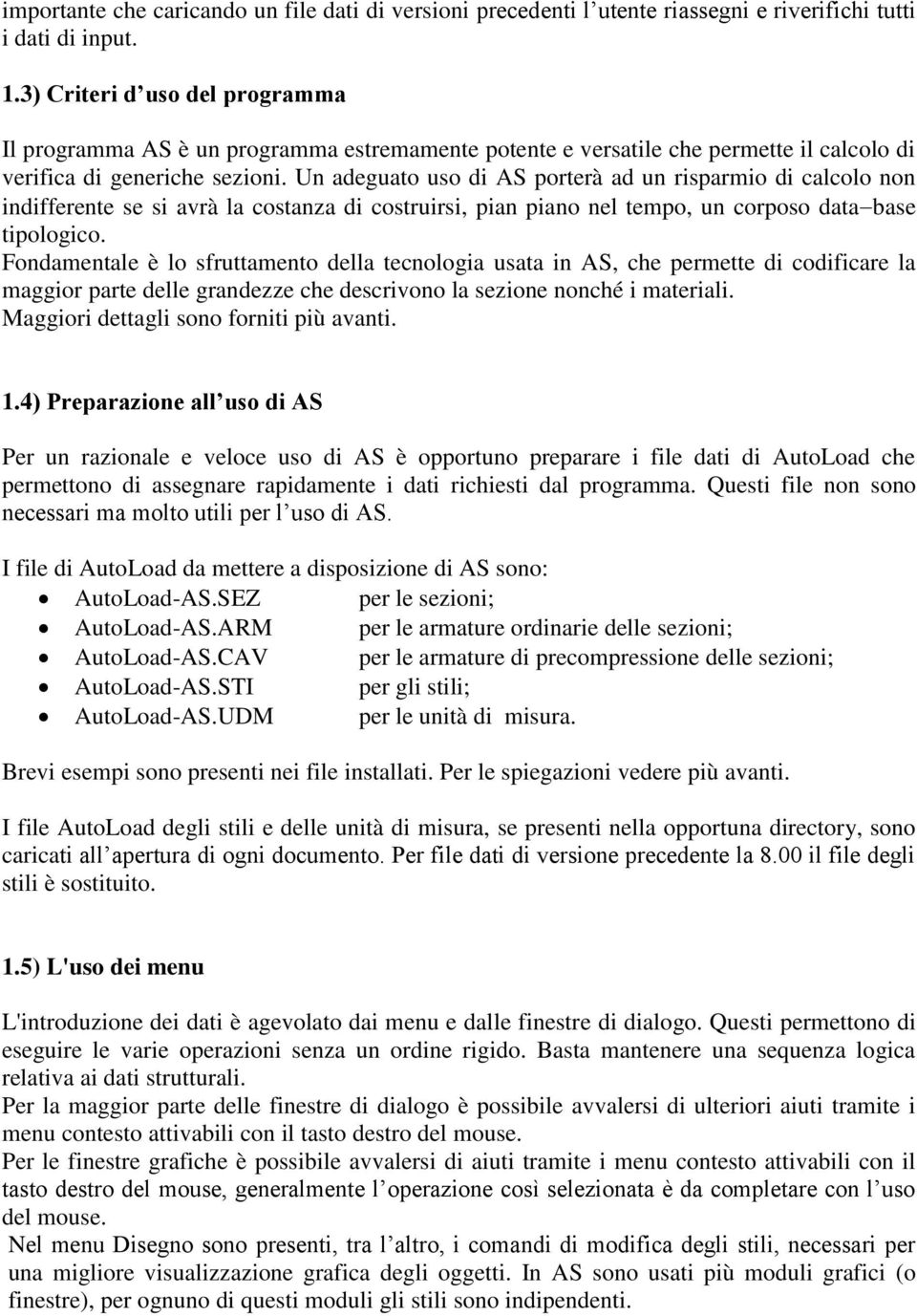 Un adeguato uso di AS porterà ad un risparmio di calcolo non indifferente se si avrà la costanza di costruirsi, pian piano nel tempo, un corposo database tipologico.