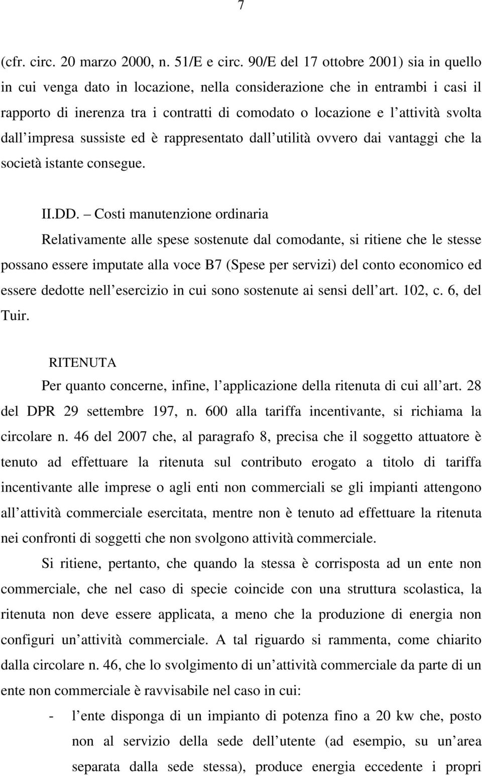 dall impresa sussiste ed è rappresentato dall utilità ovvero dai vantaggi che la società istante consegue. II.DD.