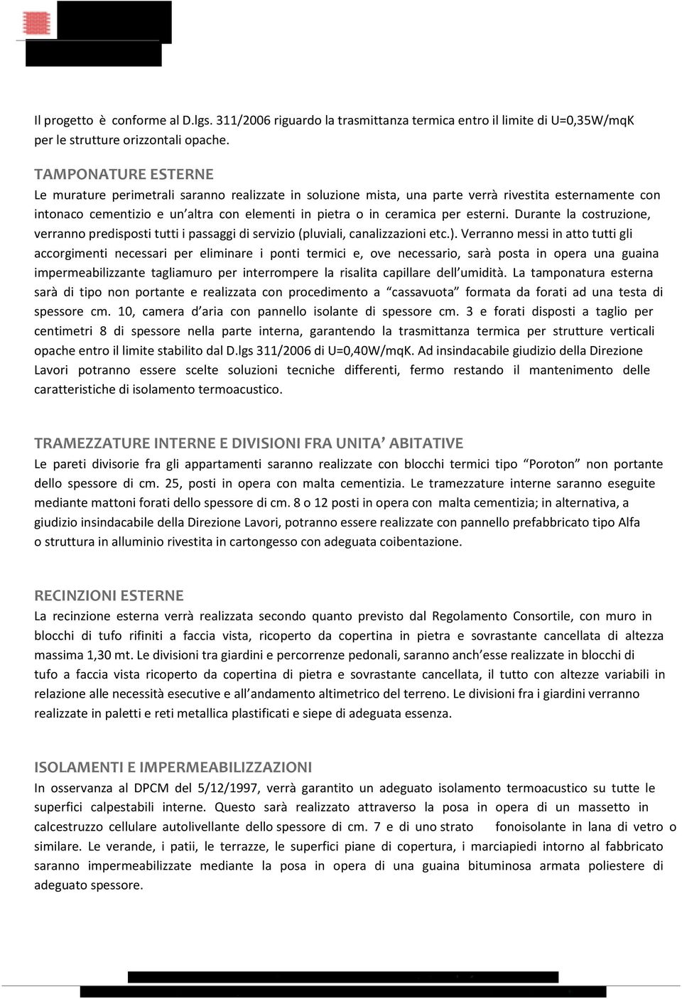 esterni. Durante la costruzione, verranno predisposti tutti i passaggi di servizio (pluviali, canalizzazioni etc.).