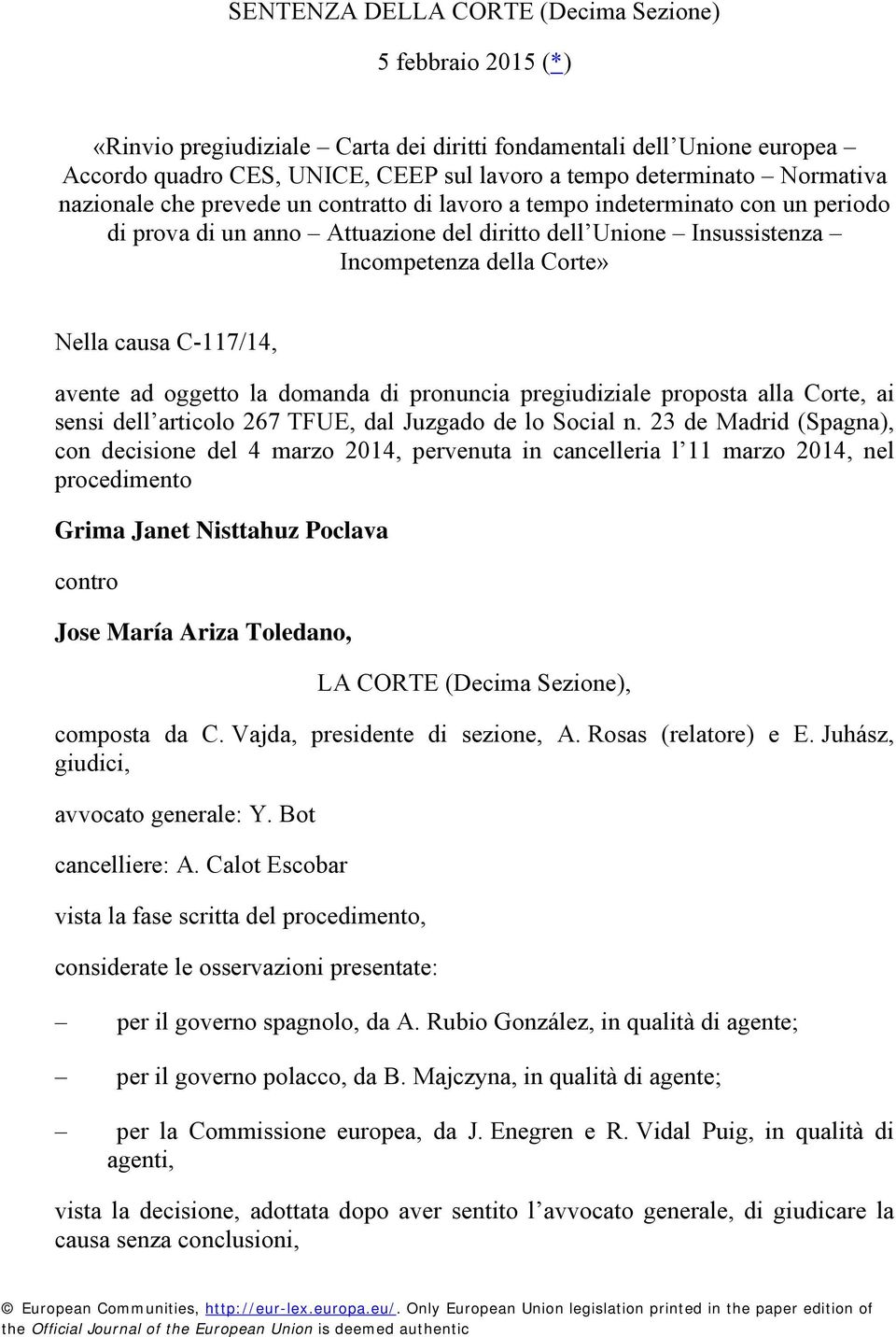 C-117/14, avente ad oggetto la domanda di pronuncia pregiudiziale proposta alla Corte, ai sensi dell articolo 267 TFUE, dal Juzgado de lo Social n.