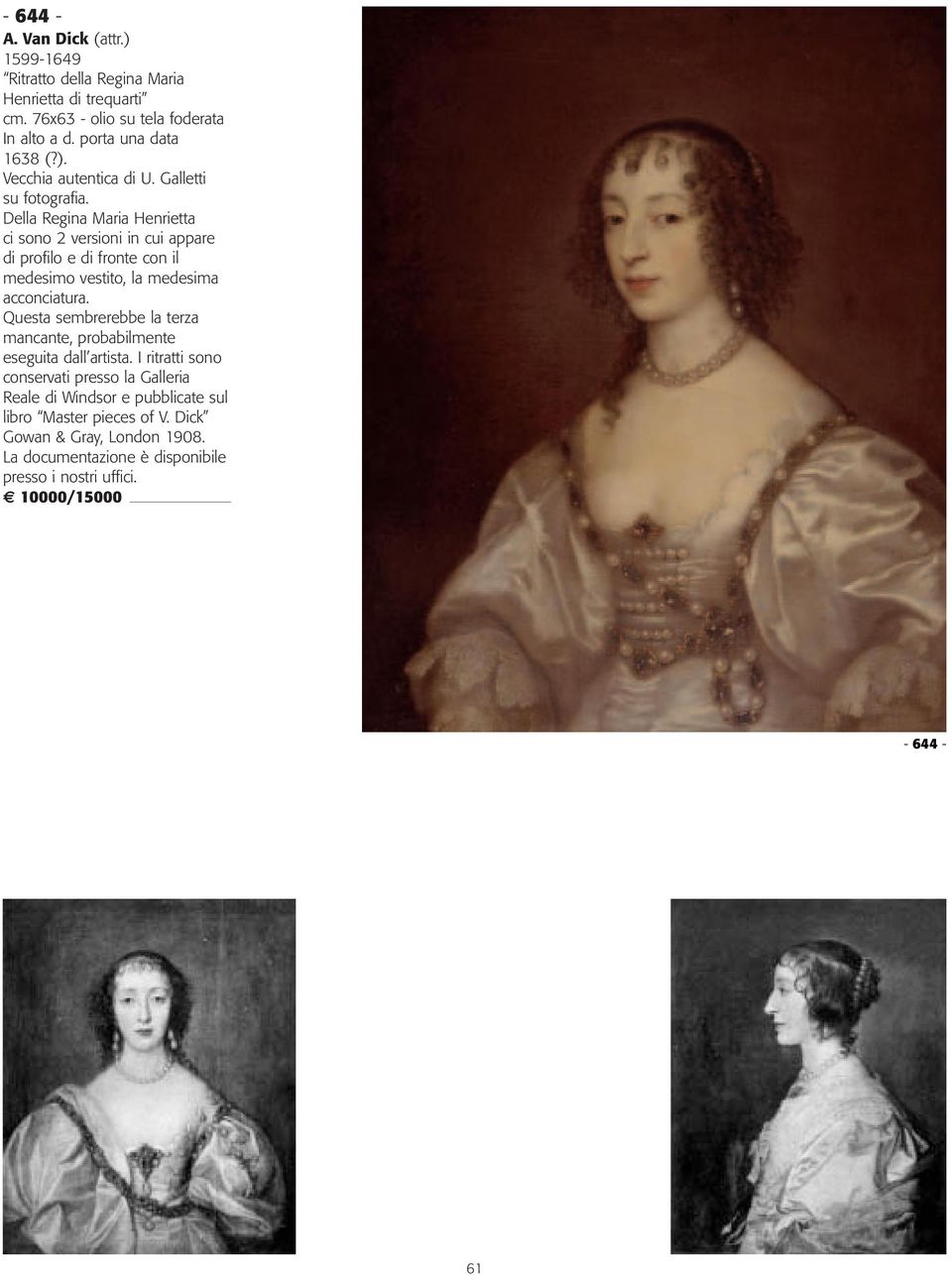 Della Regina Maria Henrietta ci sono 2 versioni in cui appare di profilo e di fronte con il medesimo vestito, la medesima acconciatura.