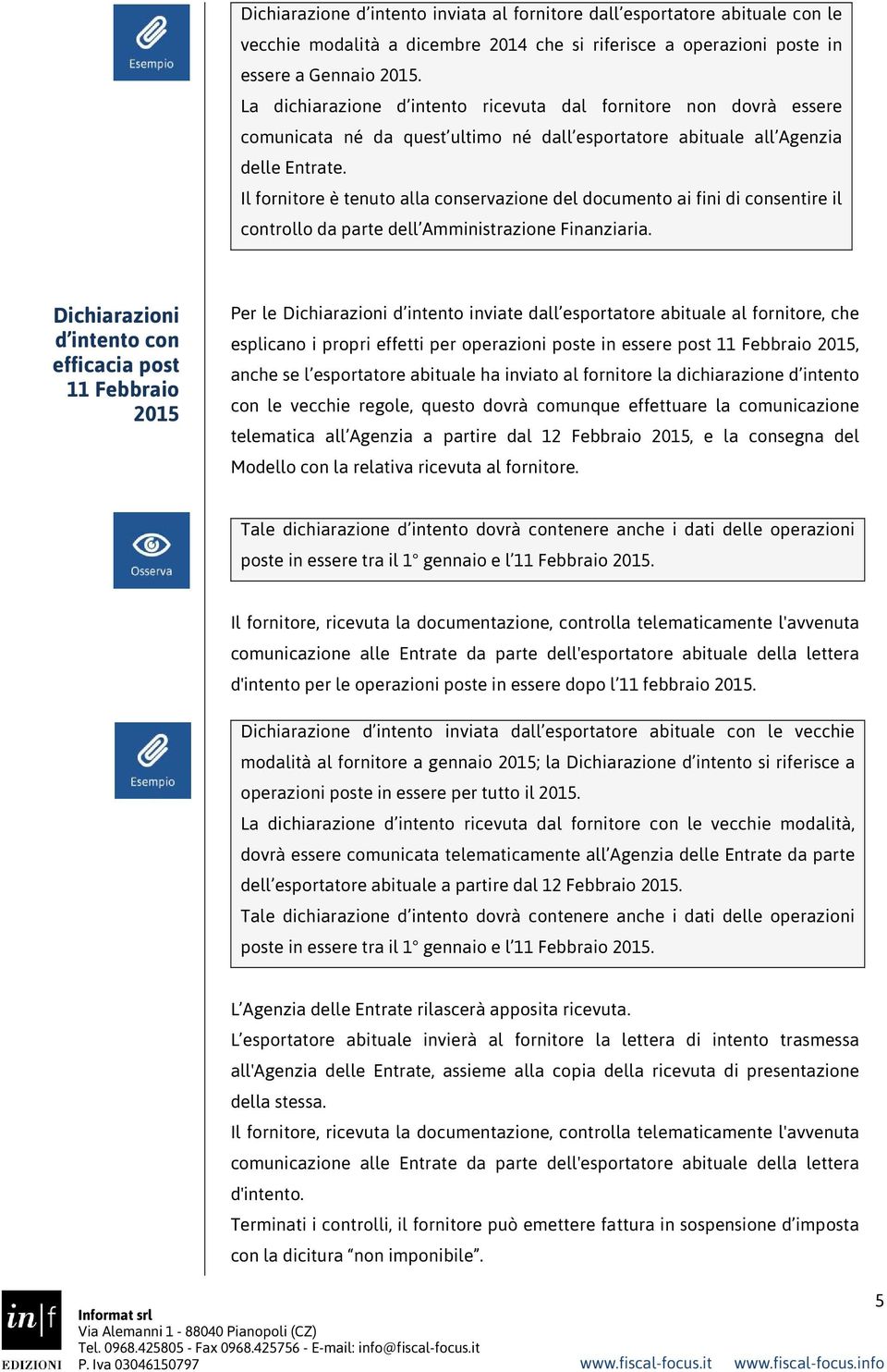 Il fornitore è tenuto alla conservazione del documento ai fini di consentire il controllo da parte dell Amministrazione Finanziaria.