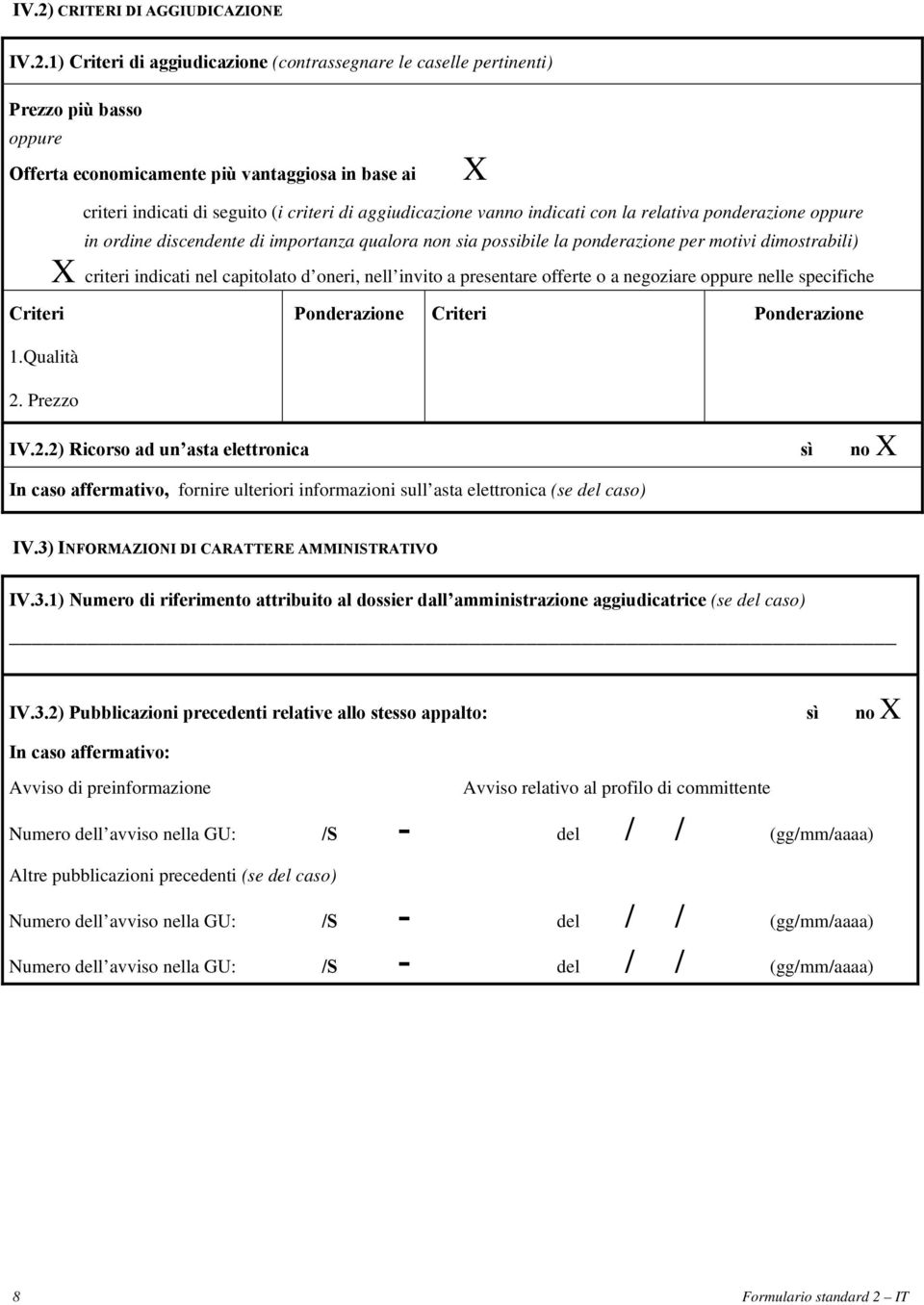 motivi dimostrabili) X criteri indicati nel capitolato d oneri, nell invito a presentare offerte o a negoziare oppure nelle specifiche Ponderazione Criteri Ponderazione 2.