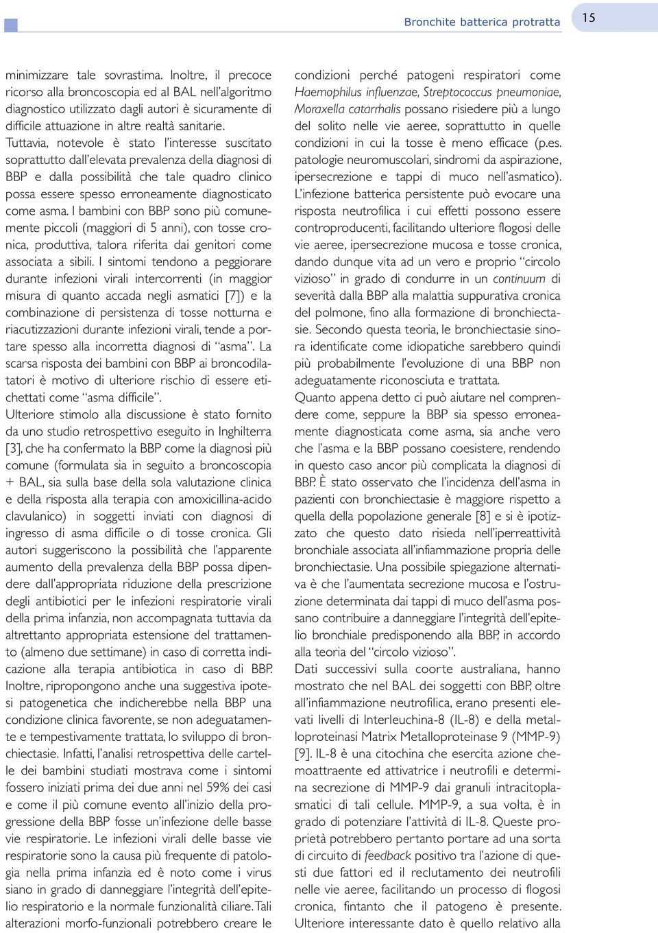 Tuttavia, notevole è stato l interesse suscitato soprattutto dall elevata prevalenza della diagnosi di BBP e dalla possibilità che tale quadro clinico possa essere spesso erroneamente diagnosticato